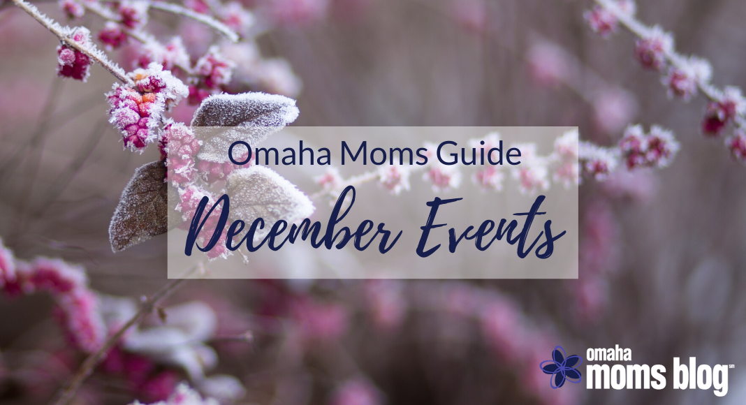 Omaha Moms' Guide to December Events Holiday & Winter Activities